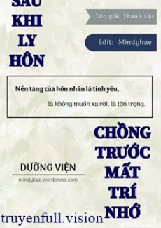 Sau Khi Ly Hôn, Chồng Trước Mất Trí Nhớ
