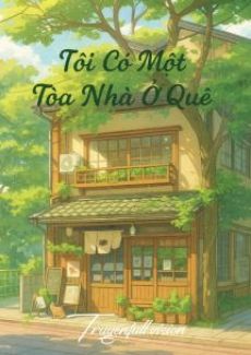 Tôi Có Một Tòa Nhà Ở Quê