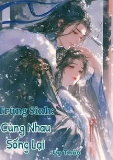 Trùng Sinh: Cùng Nhau Sống Lại