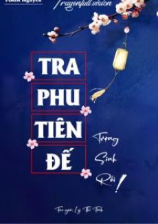 Tra Phu Tiên Đế Trọng Sinh Rồi!